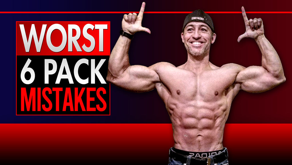 6 Worst Six Pack Abs Training Mistakes